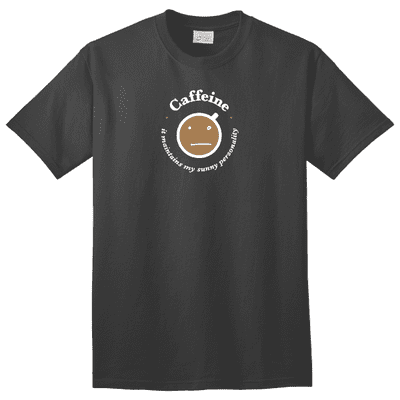Caffeine It Maintains My Sunny Personality T-Shirt only $6.99
