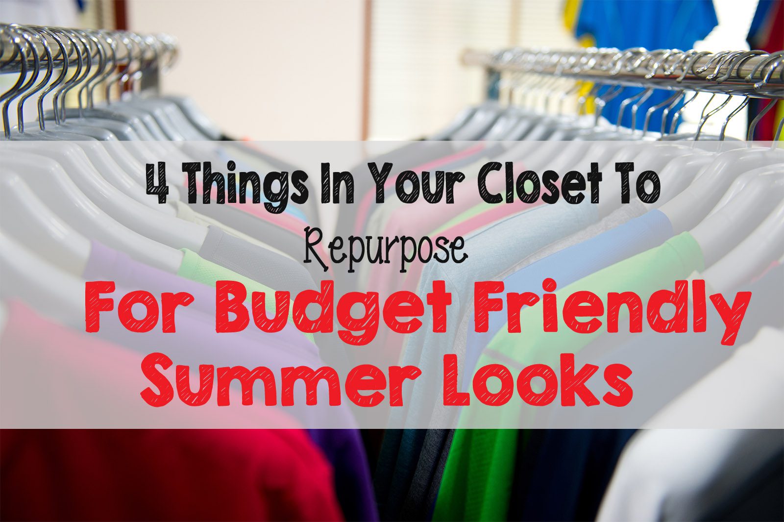 4 Things In Your Closet To Repurpose for Budget Friendly Summer Looks