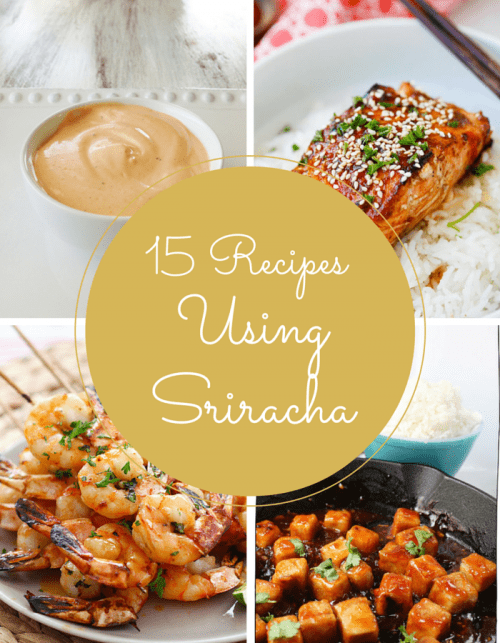 15 Spicy Sriracha Recipes