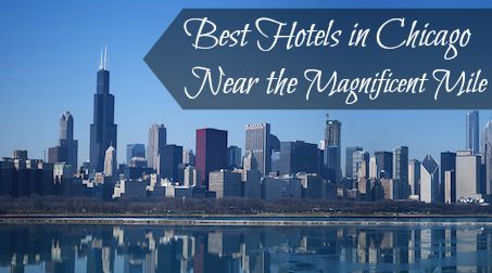 Best Hotels in Chicago Near the Magnificent Mile