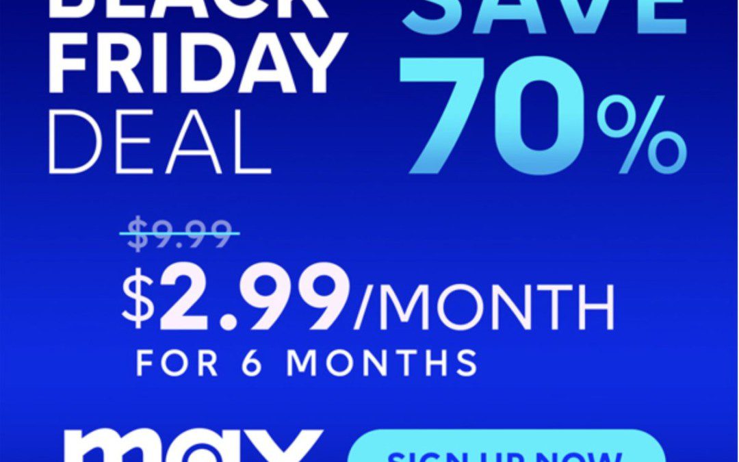 Max Black Friday Streaming Deal – $2.99 a month for 6 Months! (Save $42)
